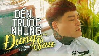 ĐẾN TRƯỚC NHƯNG ĐỨNG SAU - VĂN VÕ NGỌC NHÂN x THANH HƯNG  | VŨ DUY KHÁNH COVER