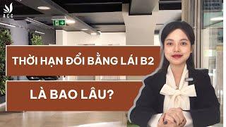 Thời hạn đổi bằng lái xe B2 là bao lâu? | Công ty Luật ACC