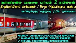  MIDNIGHT ARRIVALS AT KARAIKKUDI  TAMBARAM TIRUNELVELI SPECIAL & SETHU SUPER FAST EXPRESS 