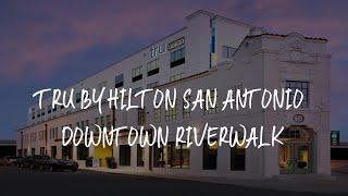 Tru By Hilton San Antonio Downtown Riverwalk Review - San Antonio , United States of America