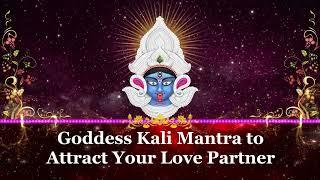 Goddess Kali Mantra to Attract Your Love Partner