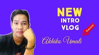 NEW INTRO VLOG  || Akhiko Umali