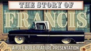 1 YEAR C10 BUILD IN 30 MINUTES | The story of a 1963 C10 named FRANCIS “The Community Built Truck”.