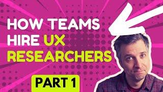 How Teams Hire UX Researchers (part I - The Recruiter Call)