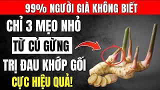 3 Mẹo Hay Trị Đau Khớp Gối Hiệu Quả Từ Củ Gừng, Giảm Ngay Viêm, Ngăn Ngừa Thoái Hóa!