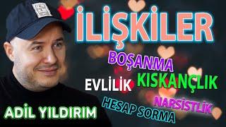 İLİŞKİLER/NARSİSTLİK/HESAP SORMA/KISKANÇLIK - ADİL YILDIRIM