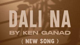 Dali Na New Song by Ken Ganad Official Lyric Video!