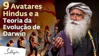 9 Avatares Hindus e a Teoria da Evolução de Darwin | Sadhguru Português