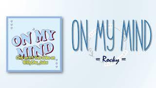 Rocky – On My Mind  [RomIEng Lyric]