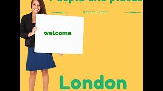 Welcome to London- A snapshot of Modern London-People and Places