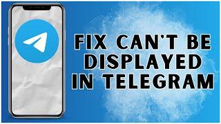 How to Fix Can't Be Displayed in Telegram? 2025 | Telegram