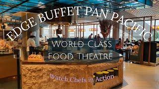 Edge Buffet | Pan Pacific Singapore | World Class Luxurious Buffet | Live Stations | Food Theatre