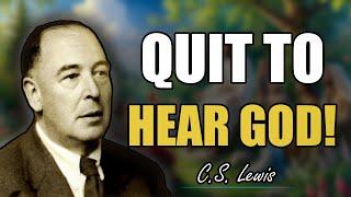 CS Lewis: 7 Things You Must Quit to Hear God Clearly!