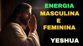 YESHUA  |  ENERGIA MASCULINA E FEMININA  |  Kryon do Serviço Magnético