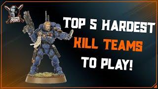 Top 5 Hardest Kill Teams to Play!