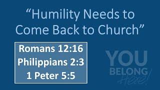 Humility Needs to Come Back to Church-You Belong Here-Part 2 |Sunday Morning Worship | Sept 18, 2022