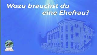 Wozu brauchst du eine Ehefrau?