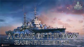 World of Warships - A Game of Throws Season Five Episode Six