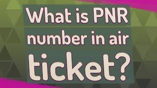 What is PNR number in air ticket?