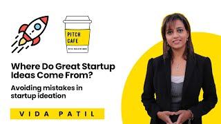 Where Do Great Startup Ideas Come From? | Vida Vidyangi Patil