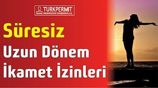 Süresiz - Uzun Dönem İkamet İzinleri