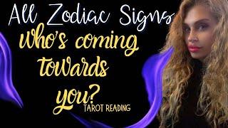 ALL ZODIAC SIGNS "WHO'S COMING TOWARDS YOU?" TAROT READING