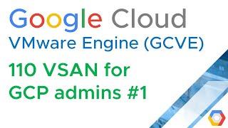 GCVE 110 VSAN for GCP admins, virtual SAN, disk groups, datastores,  (VMware Engine) (Jason Meers)
