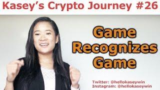 Kasey's Crypto Journey #26 - Game Recognizes Game - By Kasey Nguyen