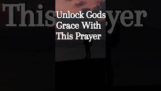 Unlock Gods Grace With This Prayer