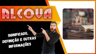 Qual Significado de Alcova? Qual Definição de Alcova? Sinônimo e Outras Informações de Alcova