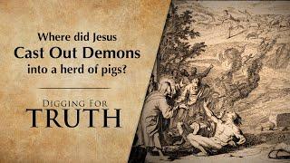 Where Did Jesus Cast Out Demons into the Pigs? : Digging for Truth Episode 245