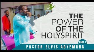 The Power Of The Holy Spirit Part 3 || Pastor Elvis || Full Video