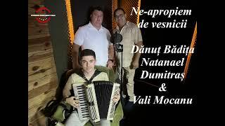 Ne-apropiem de veșnicii - Dănuț Bădița, Natanael Dumitraș & Vali Mocanu