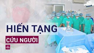 Người nhà chàng trai chết não hiến tạng cứu 7 người: Không cứu được cháu thì hãy cứu người khác!