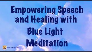 Guided Meditation with Blue Light, Empowering Speech, Healing, Cleansing and Relaxing