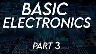 Basic Electronics Part 3