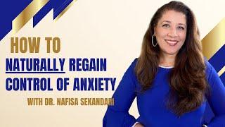 Unveiling Anxiety's Secret: Regain Control Naturally with Dr. Nafisa Sekandari