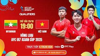 Trực tiếp: U17 Myanmar - U17 Việt Nam | Vòng loại AFC U17 Asian Cup 2025