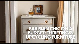 Parisian Chic on a Budget: Thrifting & Upcycling Furniture for Timeless Elegance