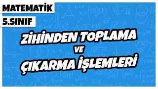 5. Sınıf Matematik - Zihinden Toplama ve Çıkarma İşlemleri | 2022