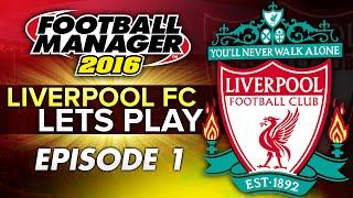 Liverpool FC - Episode 1 | Football Manager 2016 Let's Play