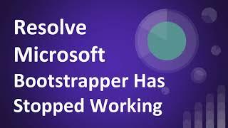 [Solved] Microsoft Bootstrapper Has Stopped Working