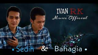 IVAN RK - SEDIH DAN BAHAGIA (OFFICIAL MUSIC VIDEO)