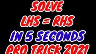 How to prove LHS = RHS in 5 seconds  Easy trick