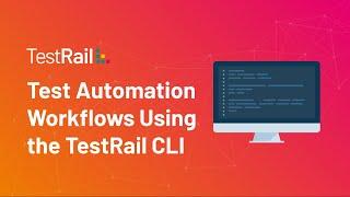 Test Automation Workflows with the TestRail CLI