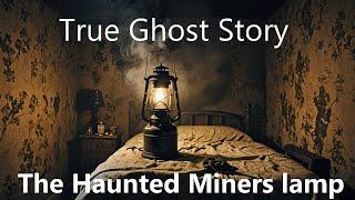 True Ghost Story, The Haunted Miners Lamp Paranormal uk ,careful of what you bring back from Holiday