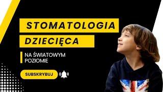 Stomatologia dziecięca na światowym poziomie