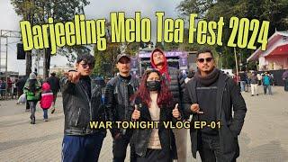 War Tonight Vlog | Darjeeling Melo Tea Fest 2024 | EP-01