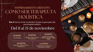 Día 4: Jueves 14 de noviembre ENTRENAMIENTO GRATUITO ¿CÓMO SER TERAPEUTA HOLÍSTICA?