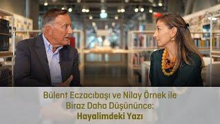 Hayalimdeki Yazı | Bülent Eczacıbaşı ve Nilay Örnek ile Biraz Daha Düşününce